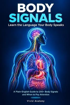 Body Signals: Learn the Language Your Body Speaks - Vivid Anatomy - cover