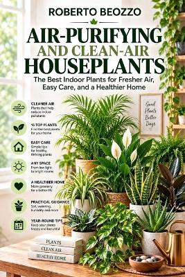 Air-Purifying Houseplants: A Practical Guide to Indoor Plants, Cleaner Air, Easy Care, and a Healthier Home - Roberto Beozzo - cover