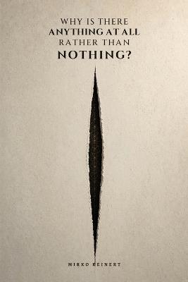 Why Is There Anything at All Rather Than Nothing?: A Journey to the Limits of Space, Time, Information, and Being - Mirko Reinert - cover