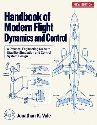 Handbook of Modern Flight Dynamics and Control: A Practical Engineering Guide to Stability Simulation and Control System Design - Jonathan K Vale - cover