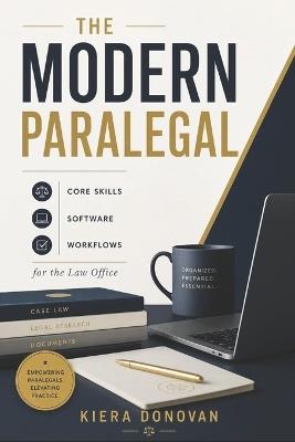 The Modern Paralegal: Core Skills, Software, and Workflows for the Law Office - Kiera Donovan - cover