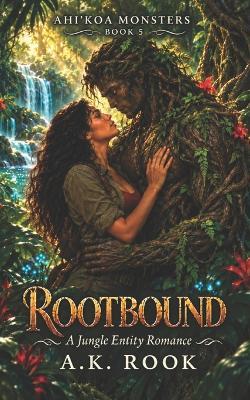 Rootbound: A Jungle Entity Romance - A K Rook - cover