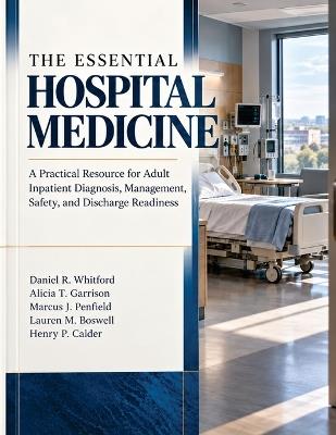 The Essential Hospital Medicine: A Practical Resource for Adult Inpatient Diagnosis, Management, Safety, and Discharge Readiness - Alicia T Garrison,Marcus J Penfield,Lauren M Boswell - cover