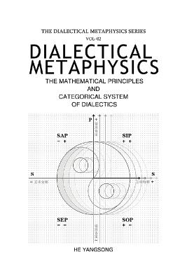 THE DIALECTICAL METAPHYSICS SERIES (Vol - 02): The Mathematical Principles And Categorical System of Dialectics - He Yangsong - cover