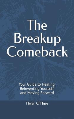 The Breakup Comeback: Rebuilding Yourself After a Breakup - Helen O'Hare - cover