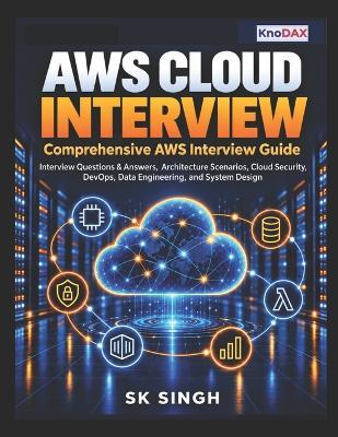AWS Cloud Interview: Interview Questions & Answers, Architecture Scenarios, Cloud Security, DevOps, Data Engineering, and System Design - Sk Singh - cover