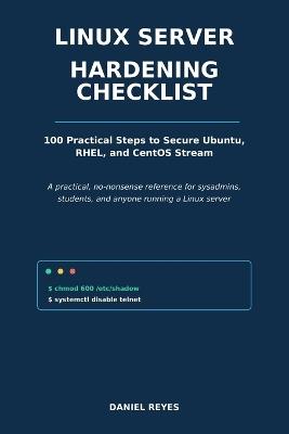 Linux Server Hardening Checklist: 100 Practical Steps to Secure Ubuntu, RHEL, and CentOS Stream - Daniel Reyes - cover