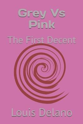 Grey Vs Pink: The First Decent - Louis Delano - cover