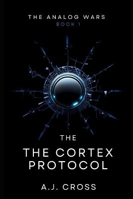 The Cortex Protocol - A J Cross - cover