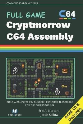 Commodore 64 Full Game in Assembly Language - Cryptmorrow C64: Build a Complete C64 Dungeon Explorer in Assembly for the Commodore 64 - Jorah Sallow,Eric A Norton - cover