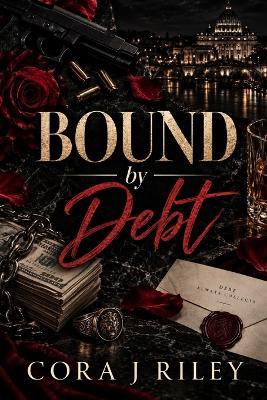 Bound by Debt: An Accidental Pregnancy Mafia Romance - Cora J Riley - cover