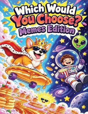 Which Would You Choose? Memes Edition: 348 Hilarious Questions for Kids Ages 8-12 About Glitches, Games, Pets and Pure Chaos - Thewizard Cow - cover