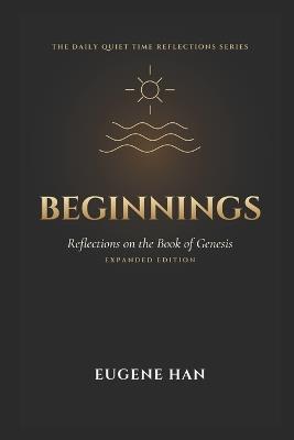 Beginnings: Reflections on the Book of Genesis (Expanded Edition) - Eugene Han - cover