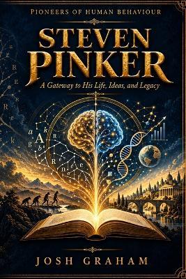 Steven Pinker: A Gateway to His Life, Ideas, and Legacy - Josh Graham - cover