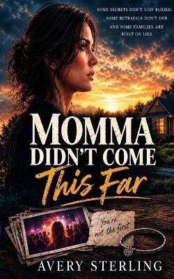 Momma Didn't Come This Far: A Mystery-Suspense Thriller - Avery Sterling - cover