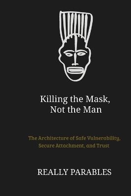 Killing the Mask, Not the Man - Really Parables - cover