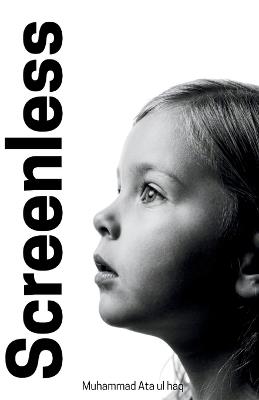 Screenless: How to reduce screen time of your kids and start responsible parenting - Muhammad Ata Ul Haq - cover
