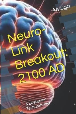 Neuro-Link Breakout: 2100 AD: A Dystopian Technothriller - E O Amuga - cover