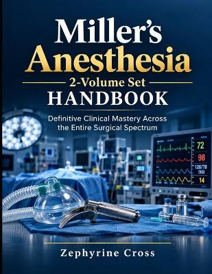 Miller's Anesthesia, 2-Volume Set Handbook: Definitive Clinical Mastery Across the Entire Surgical Spectrum - Zephyrine Cross - cover