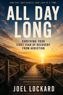 All Day Long: Surviving Your First Year of Recovery from Addiction - Joel Lockard - cover