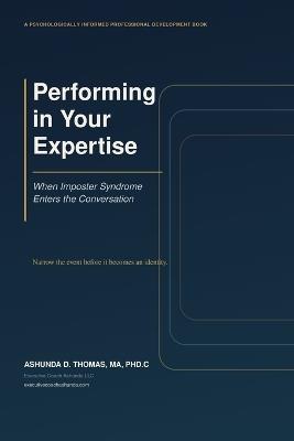 Performing in Your Expertise: When Imposter Syndrome Enters the Conversation - Ashunda D Thomas - cover