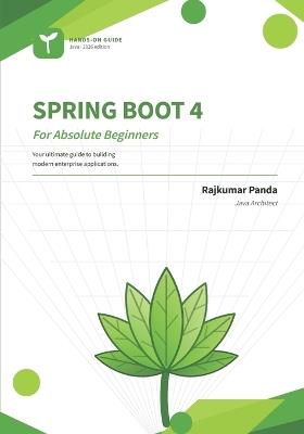 Spring Boot 4 for Absolute Beginners: Build real Java web applications from your very first line of code - Rajkumar Panda - cover