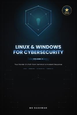 Linux & Windows for Cybersecurity: The Complete Hands-On Guide to the Command Line, System Administration, Networking, Hardening, and Digital Forensics - Mo Rashwan - cover