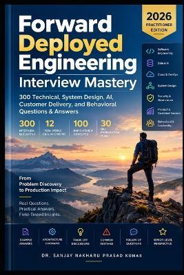 Forward Deployed Engineering Interview Mastery: 300 Technical, System Design, AI, Customer Delivery, and Behavioral Questions & Answers - Sanjay Nakharu Prasad Kumar - cover