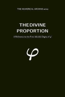 The Divine Proportion: A Reference to the First 161,803 Digits of Phi - Sk Quant - cover
