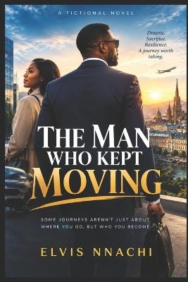 The Man Who Kept Moving - Elvis Nnachi - cover