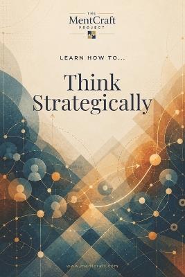Learn How To... Think Strategically: An Introduction to Game Theory - Mentcraft Project - cover