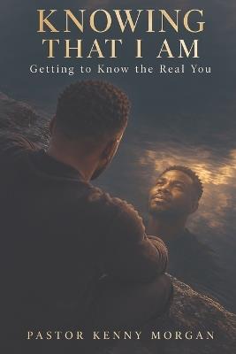 Knowing That I Am - Pastor Kenny Morgan - cover