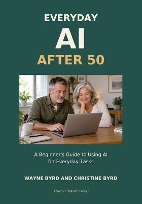 Everyday AI After 50: A Beginner's Guide to Using AI for Everyday Tasks - Wayne Byrd - cover