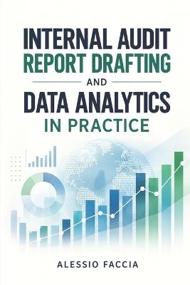 Internal Audit Report Drafting and Data Analytics in Practice: Internal Audit Reporting in a Data-Driven Environment - Alessio Faccia - cover