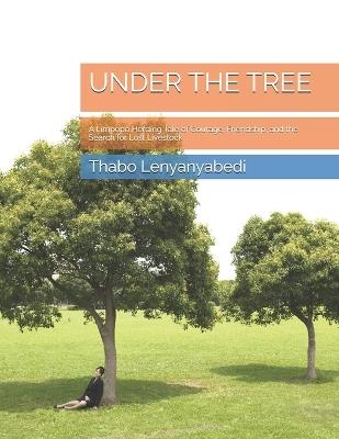 Under the Tree: A Limpopo Herding Tale of Courage, Friendship, and the Search for Lost Livestock - Thabo Mapoo Lenyanyabedi - cover