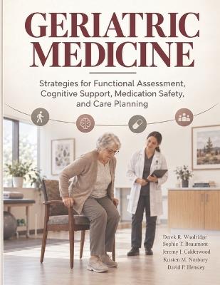 Geriatric Medicine: Strategies for Functional Assessment, Cognitive Support, Medication Safety, and Care Planning - Sophie T Beaumont,Jeremy J Calderwood,Kristen M Norbury - cover