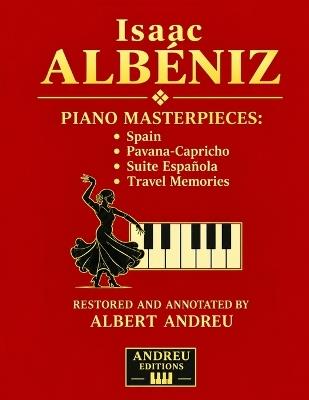 Isaac Albéniz - Piano Masterpieces: España, Pavana-Capricho, Suite Española & Recuerdos de Viaje (Complete Collection): Including Asturias, Granada, Sevilla, Tango, Malagueña, and Albéniz's Most Celebrated Piano Works - Albert Andreu Garcia - cover