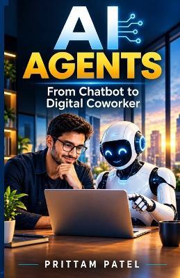 AI Agents: From Chatbot to Digital Coworker - Prittam Patel - cover