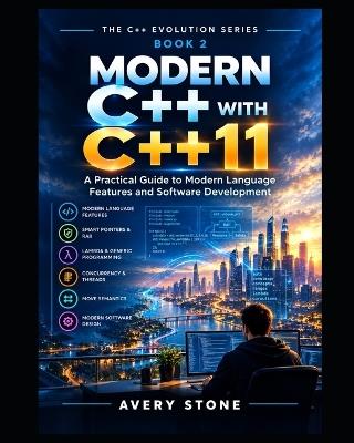 Modern C++ with C++11: A Practical Guide to Modern Language Features and Software Development - Avery Stone - cover