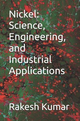 Nickel: Science, Engineering, and Industrial Applications - Rakesh Kumar - cover