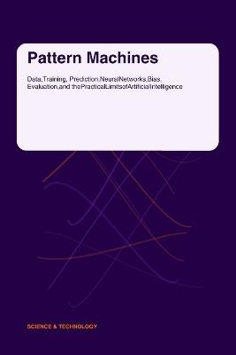 Pattern Machines: Data, Training, Prediction, Neural Networks, Bias, Evaluation, and the Practical Limits of Artificial Intelligence - Omar Bani Yaseen - cover