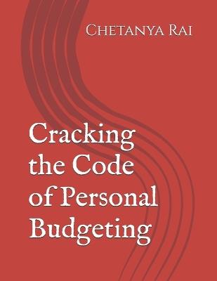 Cracking the Code of Personal Budgeting - Chetanya Rai - cover