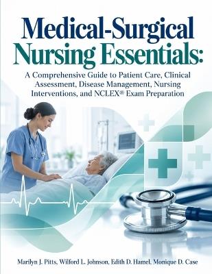 Medical-Surgical Nursing Essentials - Wilford L Johnson,Edith D Hamel,Monique D Case - cover
