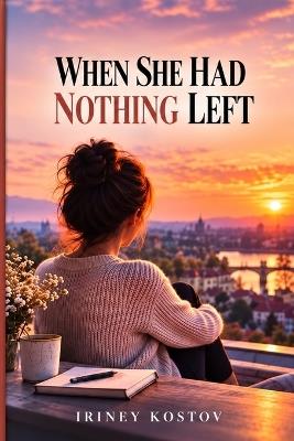 When She Had Nothing Left - Iriney Kostov - cover