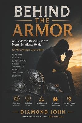Behind the Armor: An Evidence-Based Guide to Men's Emotional Health for Men, Partners, and Families - Diamond John - cover