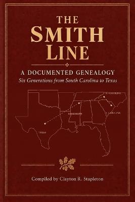 The Smith Line: A Documented Genealogy - Clayton R Stapleton - cover
