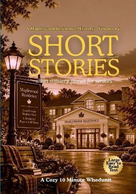 Maplewood Residence Mystery - Volume 04: Short Mystery Stories for Seniors. Large Print: A Cozy 10 Minute Whodunit - Paul Wright - cover