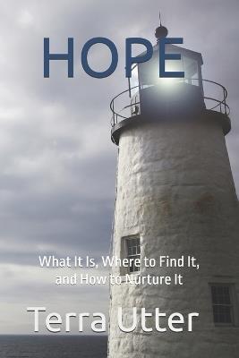 Hope - ◆ -: What It Is, Where to Find It, and How to Nurture It - Terra Utter - cover