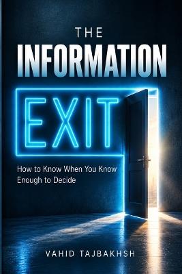 The Information Exit: How to Know When You Know Enough to Decide - Vahid Tajbakhsh - cover