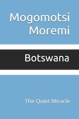 Botswana: The Quiet Miracle - Mogomotsi Moremi - cover